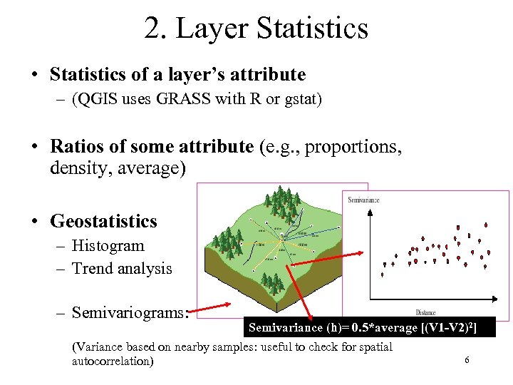 2. Layer Statistics • Statistics of a layer’s attribute – (QGIS uses GRASS with