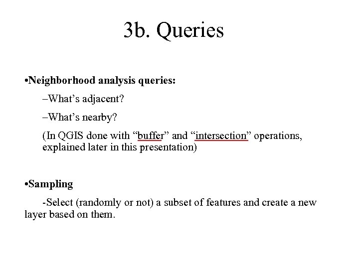 3 b. Queries • Neighborhood analysis queries: –What’s adjacent? –What’s nearby? (In QGIS done