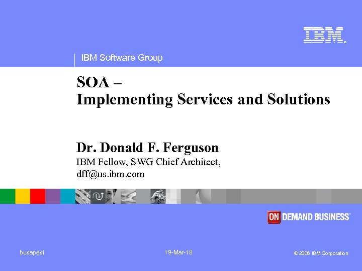 ® IBM Software Group SOA – Implementing Services and Solutions Dr. Donald F. Ferguson