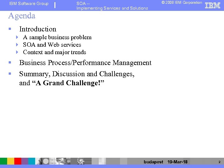 IBM Software Group SOA -Implementing Services and Solutions © 2006 IBM Corporation Agenda §
