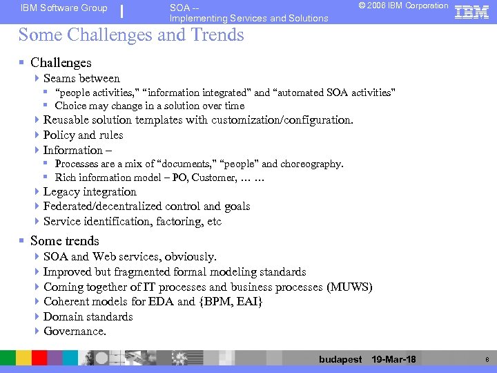 IBM Software Group SOA -Implementing Services and Solutions © 2006 IBM Corporation Some Challenges