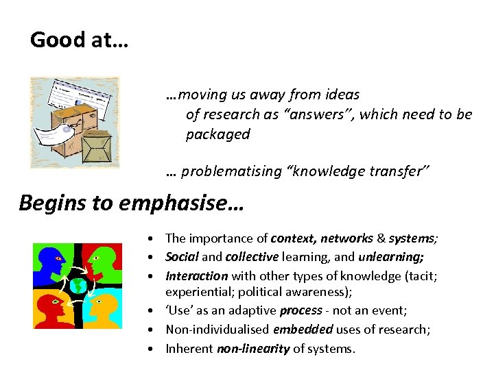 Good at… …moving us away from ideas of research as “answers”, which need to