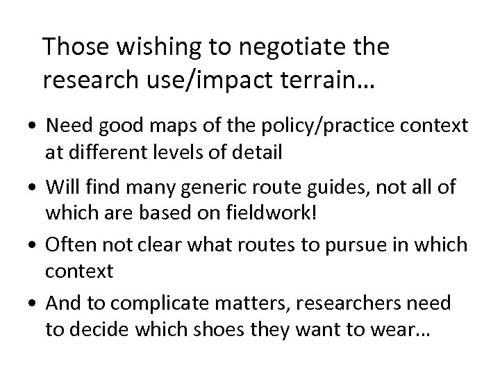 Those wishing to negotiate the research use/impact terrain… • Need good maps of the