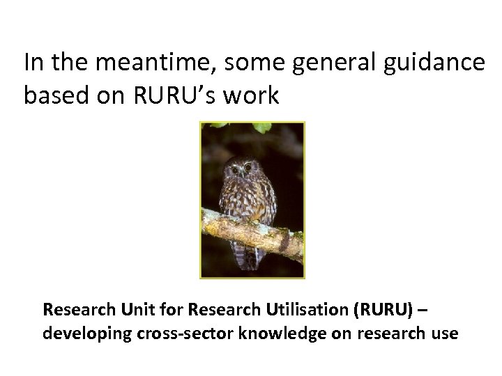 In the meantime, some general guidance based on RURU’s work Research Unit for Research