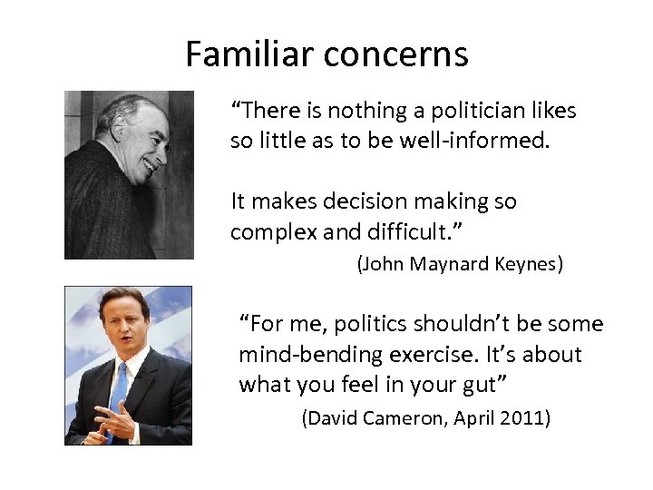 Familiar concerns “There is nothing a politician likes so little as to be well-informed.