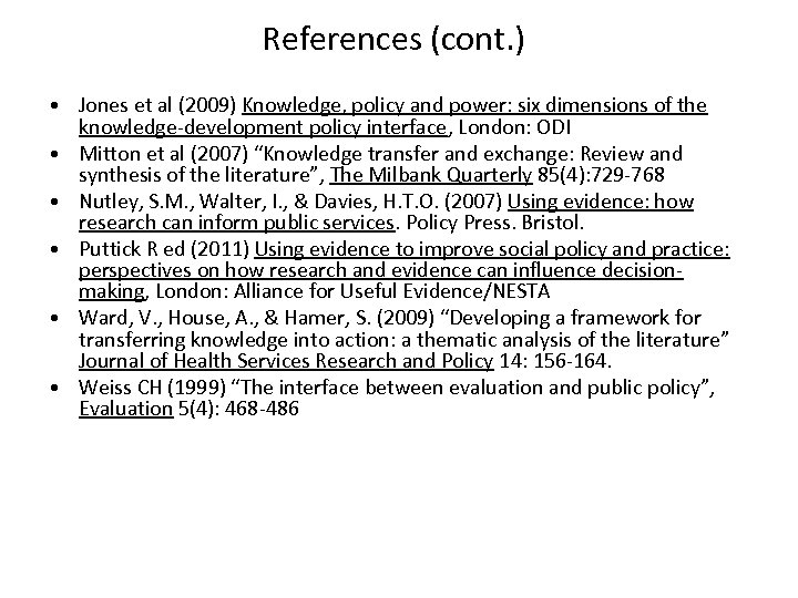 References (cont. ) • Jones et al (2009) Knowledge, policy and power: six dimensions