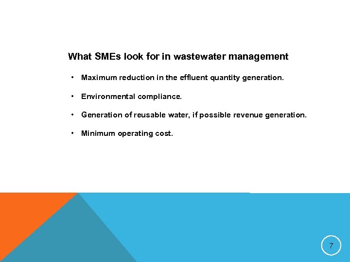 What SMEs look for in wastewater management • Maximum reduction in the effluent quantity
