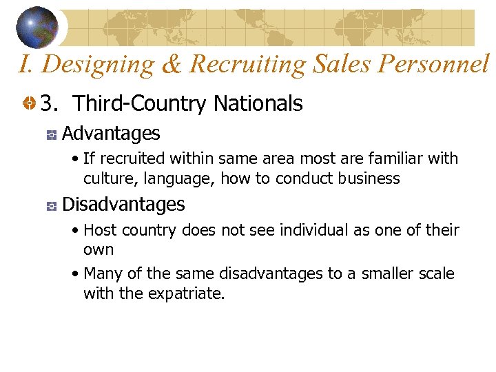 I. Designing & Recruiting Sales Personnel 3. Third-Country Nationals Advantages • If recruited within