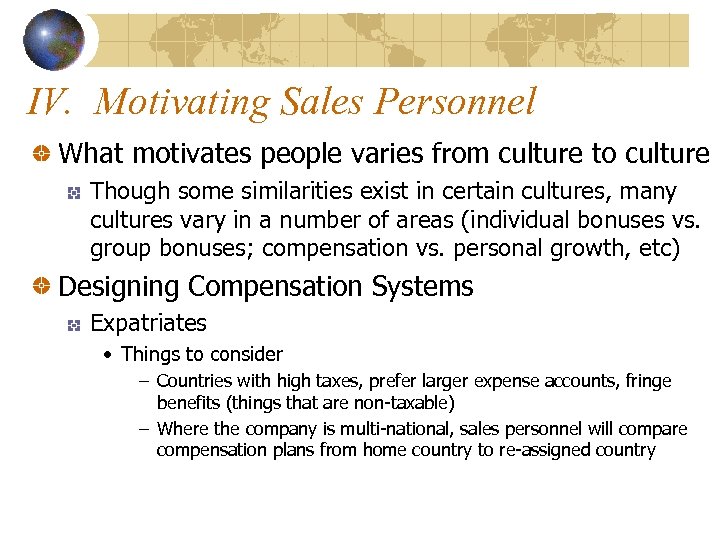 IV. Motivating Sales Personnel What motivates people varies from culture to culture Though some