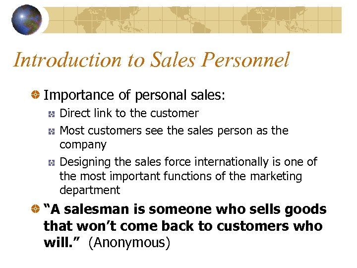 Introduction to Sales Personnel Importance of personal sales: Direct link to the customer Most