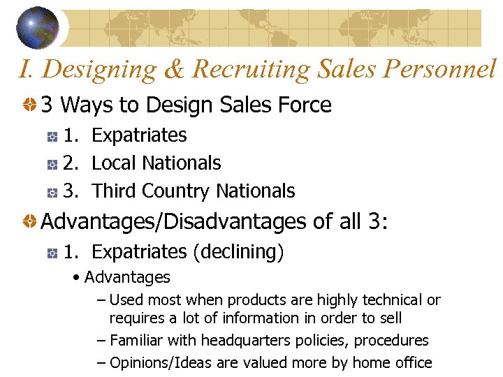 I. Designing & Recruiting Sales Personnel 3 Ways to Design Sales Force 1. Expatriates