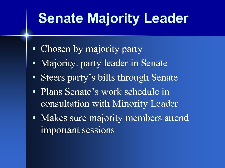 Senate Majority Leader • • Chosen by majority party Majority. party leader in Senate