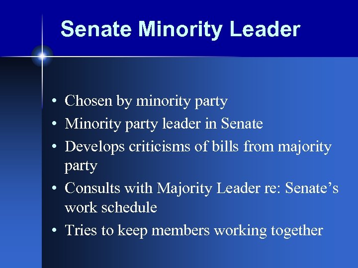 Senate Minority Leader • Chosen by minority party • Minority party leader in Senate