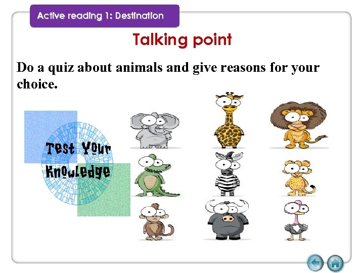 Active reading 1: Destination Talking point Do a quiz about animals and give reasons