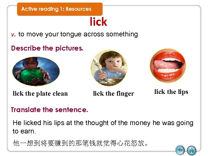 Active reading 1: Resources lick v. to move your tongue across something Describe the