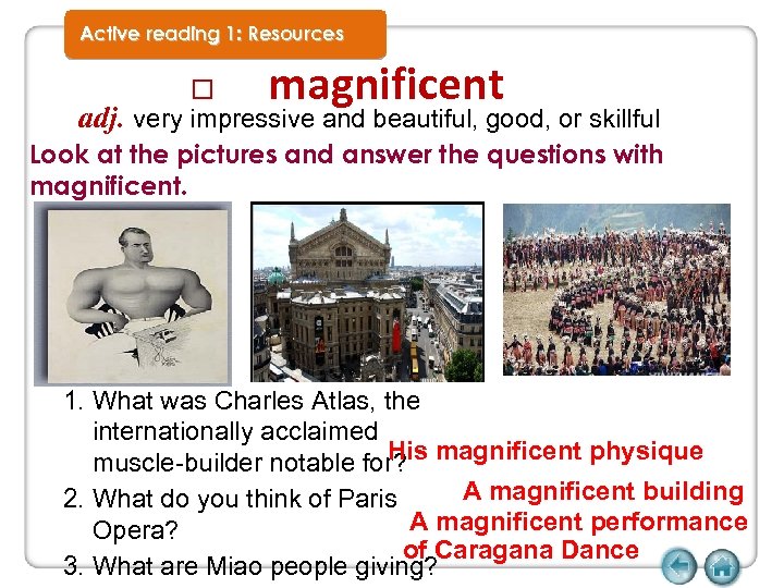Active reading 1: Resources magnificent adj. very impressive and beautiful, good, or skillful Look