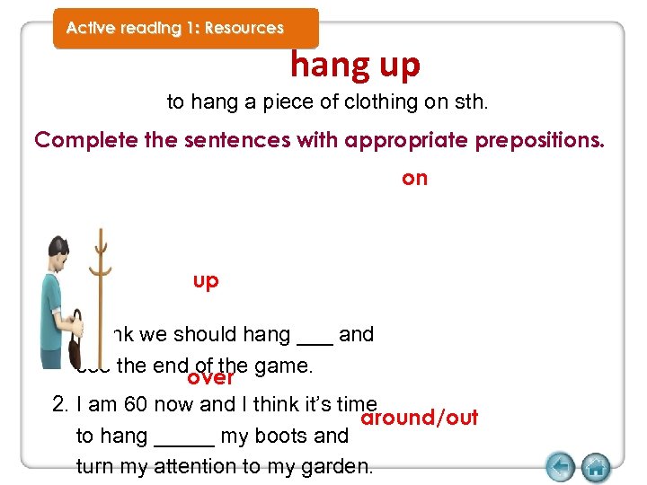 Active reading 1: Resources hang up to hang a piece of clothing on sth.