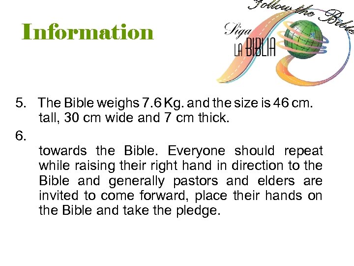 Information 5. The Bible weighs 7. 6 Kg. and the size is 46 cm.