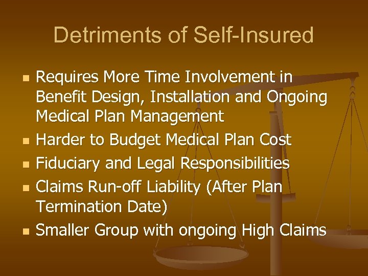 Detriments of Self-Insured n n n Requires More Time Involvement in Benefit Design, Installation