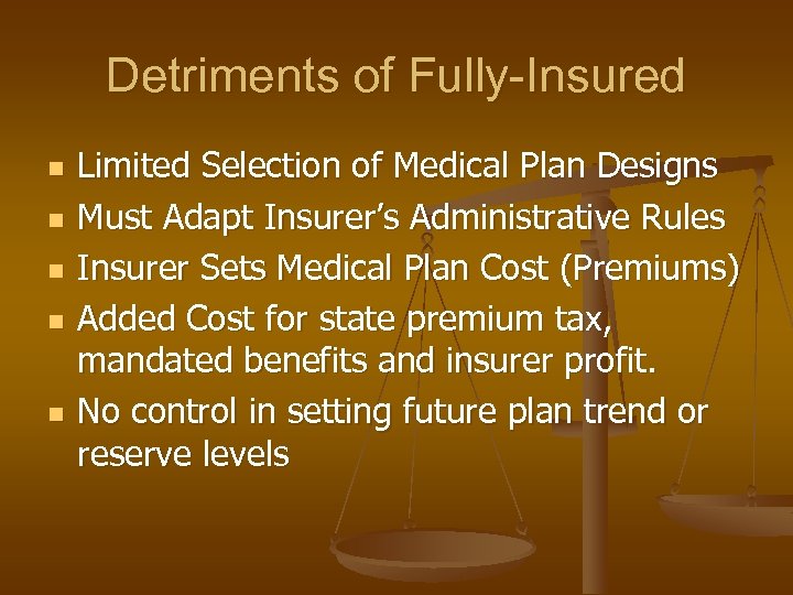 Detriments of Fully-Insured n n n Limited Selection of Medical Plan Designs Must Adapt
