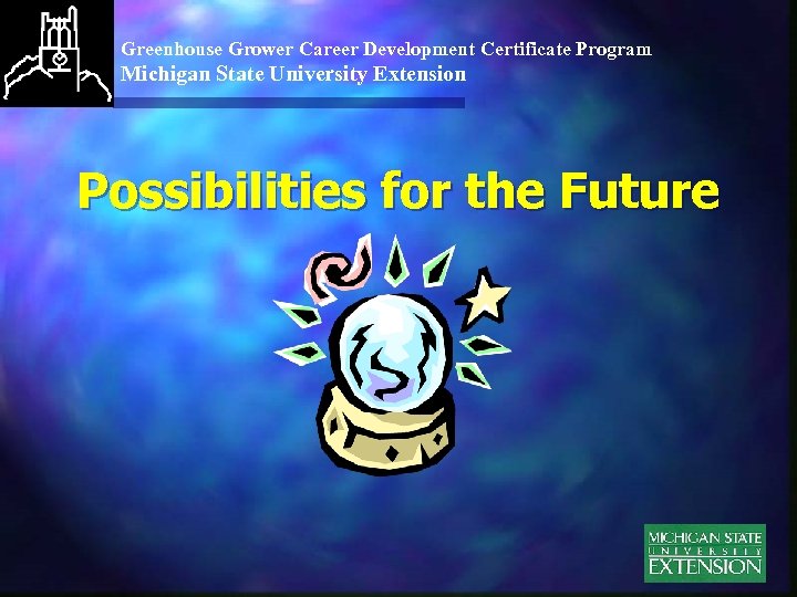 Greenhouse Grower Career Development Certificate Program Michigan State University Extension Possibilities for the Future