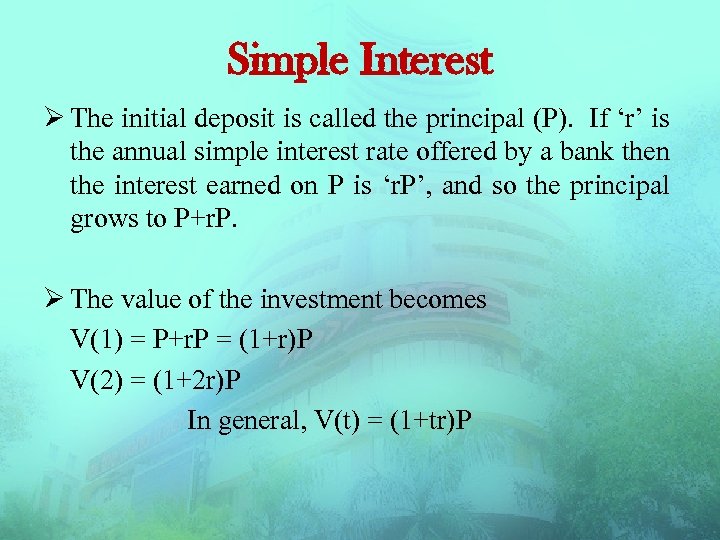 Simple Interest Ø The initial deposit is called the principal (P). If ‘r’ is