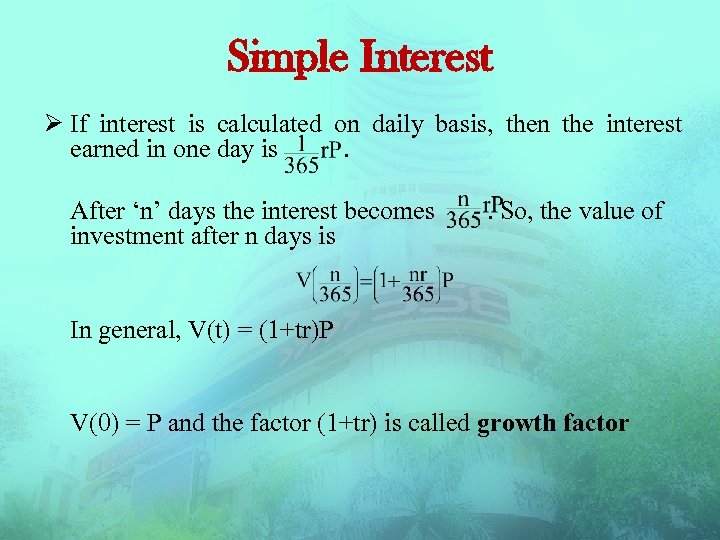 Simple Interest Ø If interest is calculated on daily basis, then the interest earned