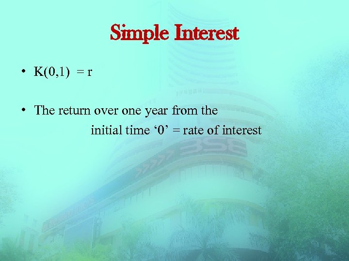 Simple Interest • K(0, 1) = r • The return over one year from