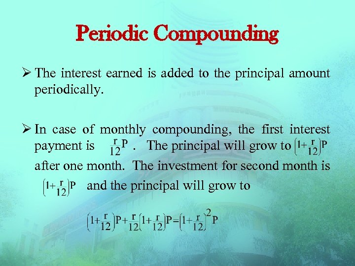 Periodic Compounding Ø The interest earned is added to the principal amount periodically. Ø