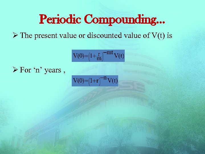 Periodic Compounding… Ø The present value or discounted value of V(t) is Ø For