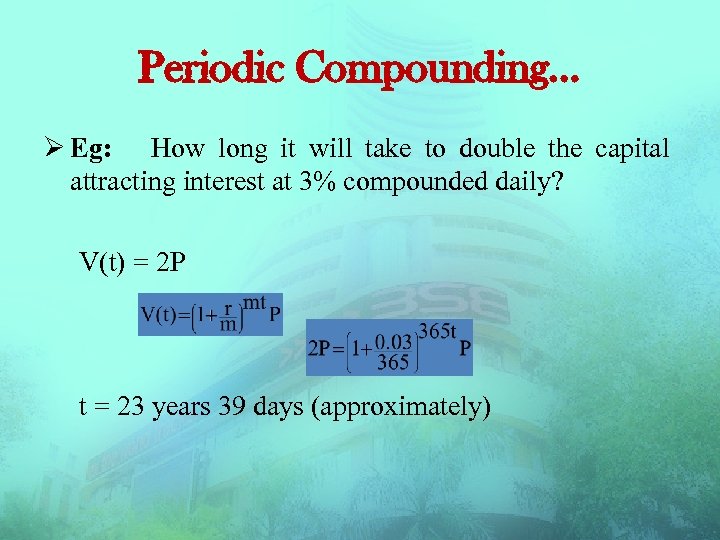 Periodic Compounding… Ø Eg: How long it will take to double the capital attracting
