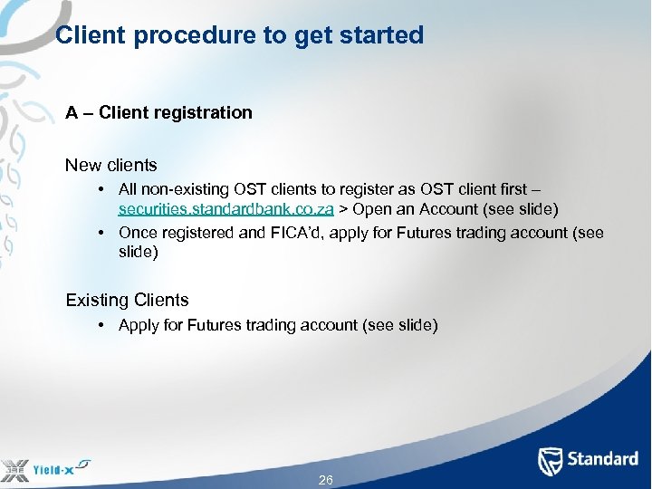 Client procedure to get started A – Client registration New clients • All non-existing