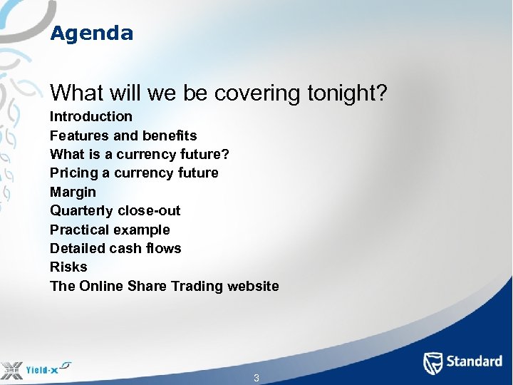 Agenda What will we be covering tonight? Introduction Features and benefits What is a