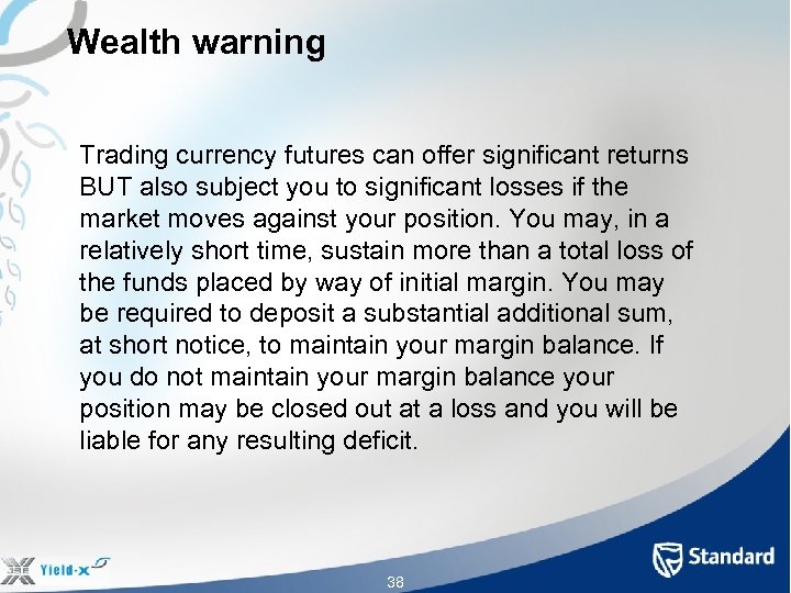 Wealth warning Trading currency futures can offer significant returns BUT also subject you to