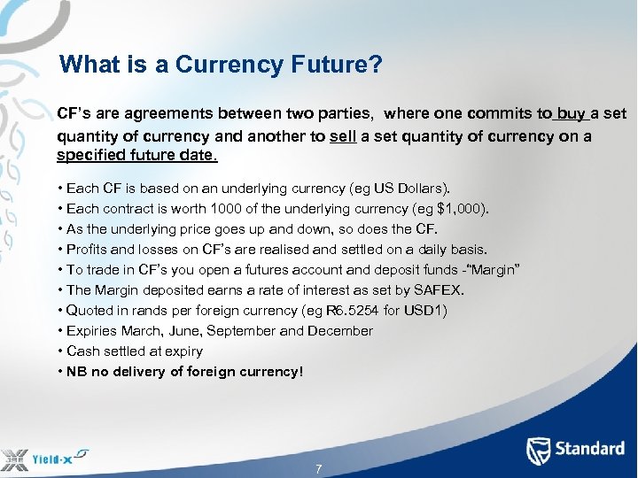 What is a Currency Future? CF’s are agreements between two parties, where one commits