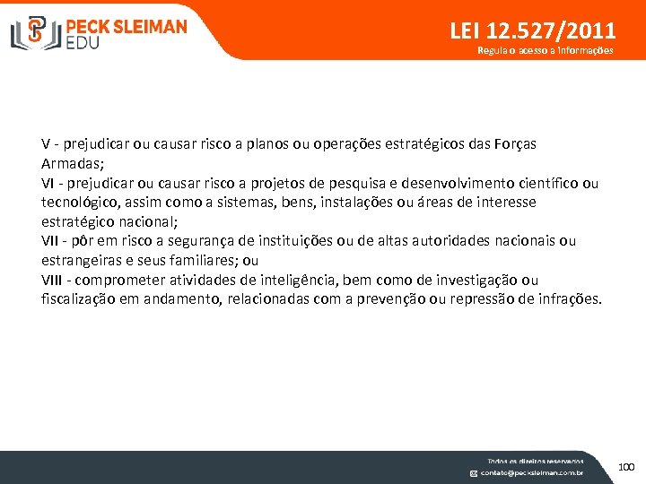 LEI 12. 527/2011 Regula o acesso a informações V - prejudicar ou causar risco