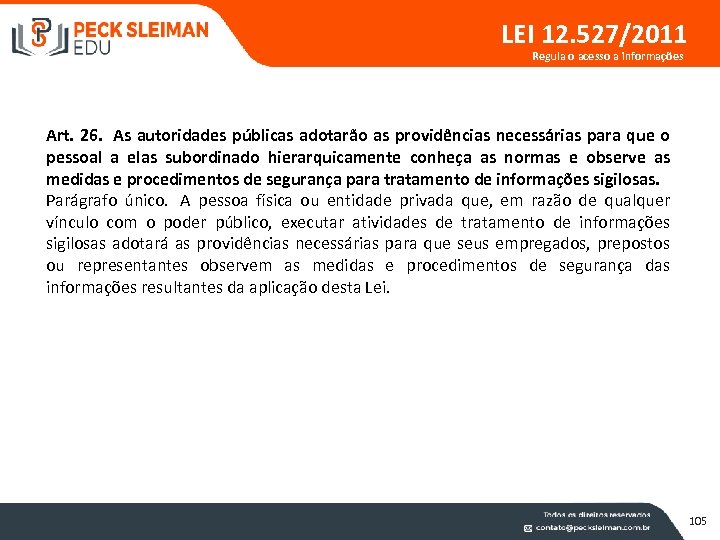 LEI 12. 527/2011 Regula o acesso a informações Art. 26. As autoridades públicas adotarão