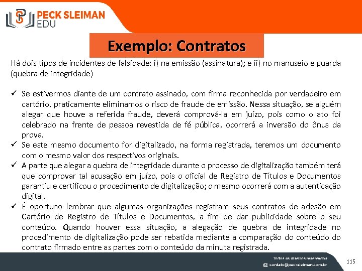 Exemplo: Contratos Há dois tipos de incidentes de falsidade: i) na emissão (assinatura); e