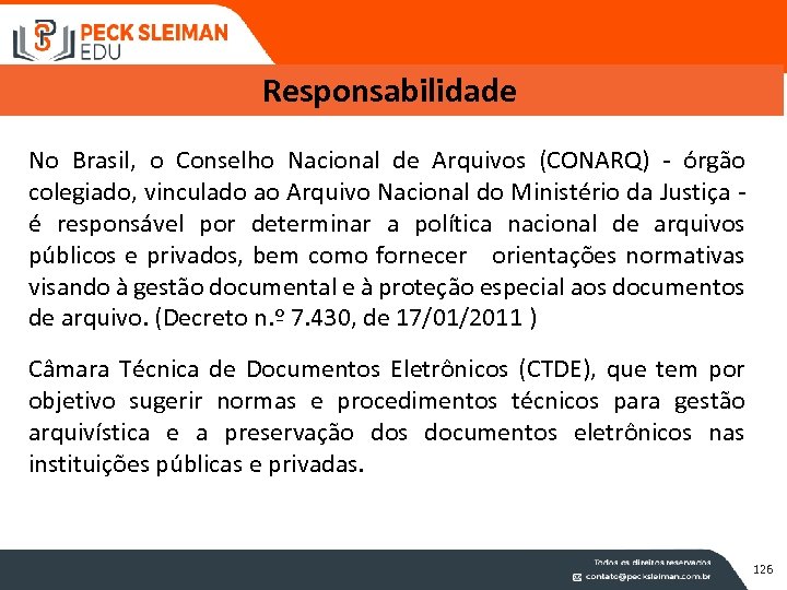 Responsabilidade No Brasil, o Conselho Nacional de Arquivos (CONARQ) - órgão colegiado, vinculado ao