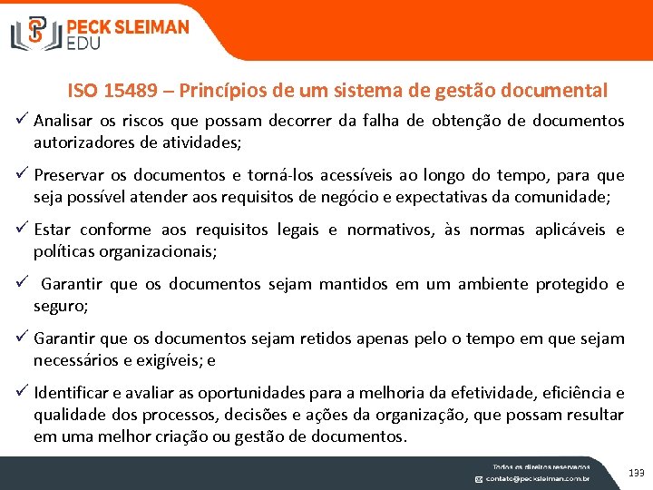 ISO 15489 – Princípios de um sistema de gestão documental ü Analisar os riscos