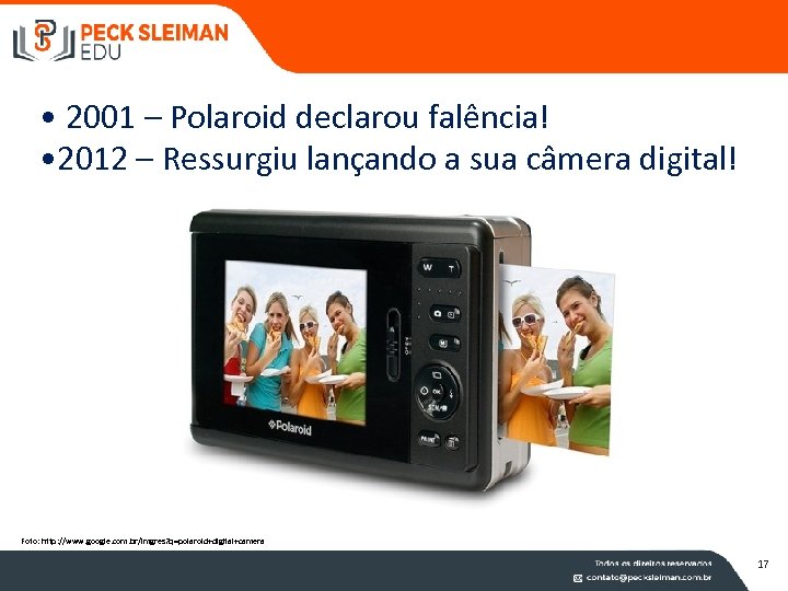  • 2001 – Polaroid declarou falência! • 2012 – Ressurgiu lançando a sua