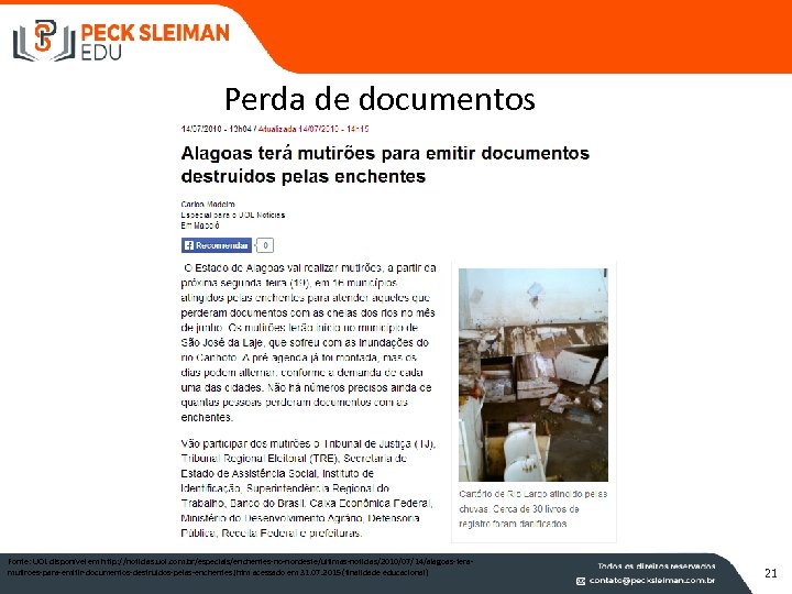 Perda de documentos Fonte: UOL disponível em http: //noticias. uol. com. br/especiais/enchentes-no-nordeste/ultimas-noticias/2010/07/14/alagoas-teramutiroes-para-emitir-documentos-destruidos-pelas-enchentes. jhtm acessado