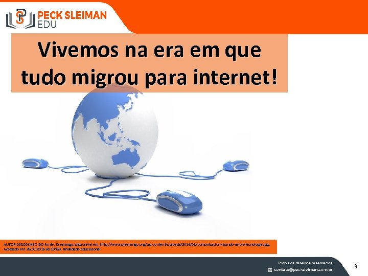 Vivemos na era em que tudo migrou para internet! AUTOR DESCONHECIDO Fonte: Dreamngo; disponível