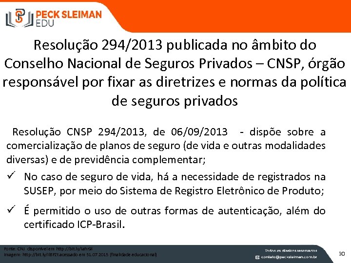 Resolução 294/2013 publicada no âmbito do Conselho Nacional de Seguros Privados – CNSP, órgão
