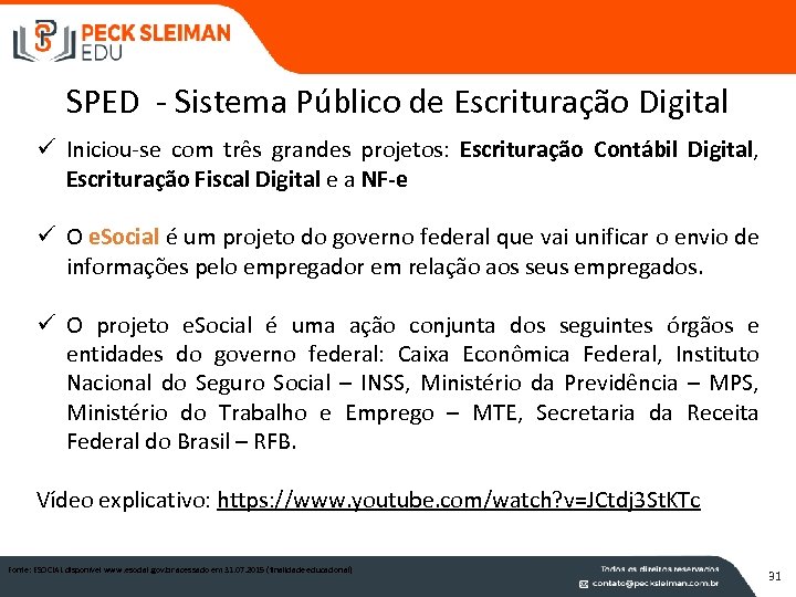 SPED - Sistema Público de Escrituração Digital ü Iniciou-se com três grandes projetos: Escrituração