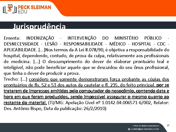 Jurisprudência Ementa: INDENIZAÇÃO - INTERVENÇÃO DO MINISTÉRIO PÚBLICO - DESNECESSIDADE - LESÃO - RESPONSABILIDADE