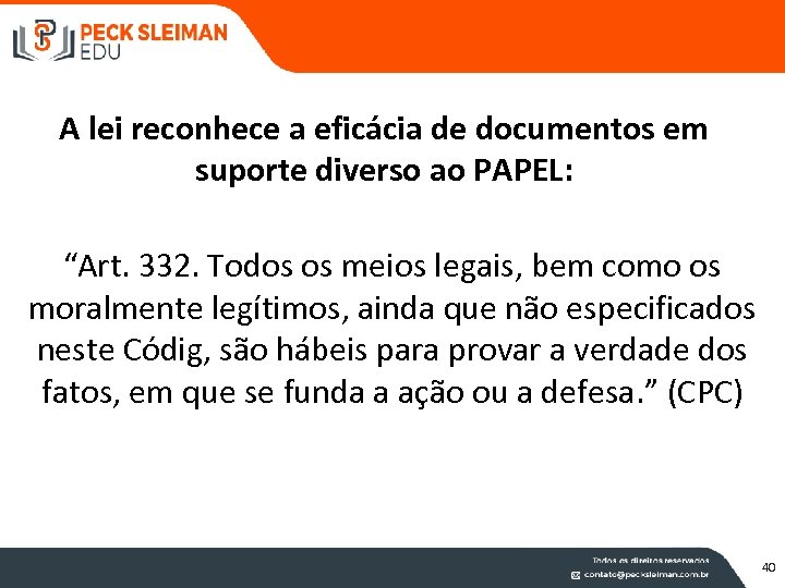 A lei reconhece a eficácia de documentos em suporte diverso ao PAPEL: “Art. 332.