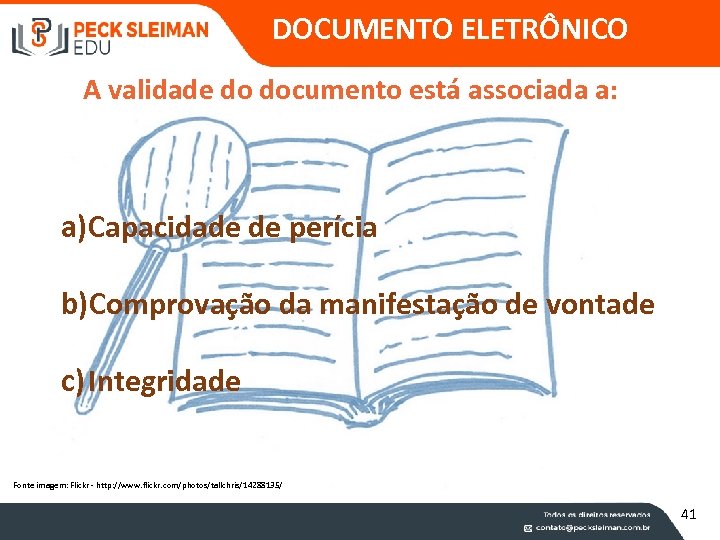 DOCUMENTO ELETRÔNICO A validade do documento está associada a: a)Capacidade de perícia b)Comprovação da
