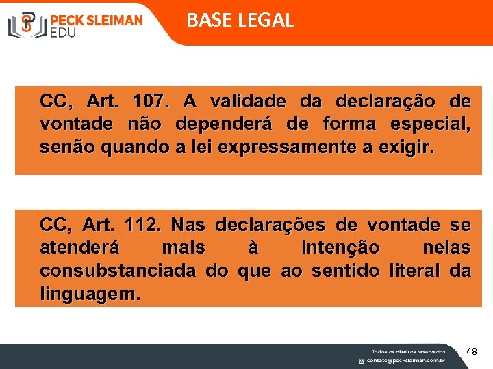 BASE LEGAL CC, Art. 107. A validade da declaração de vontade não dependerá de