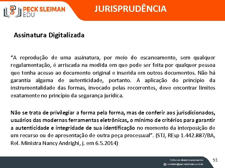 JURISPRUDÊNCIA Assinatura Digitalizada “A reprodução de uma assinatura, por meio do escaneamento, sem qualquer